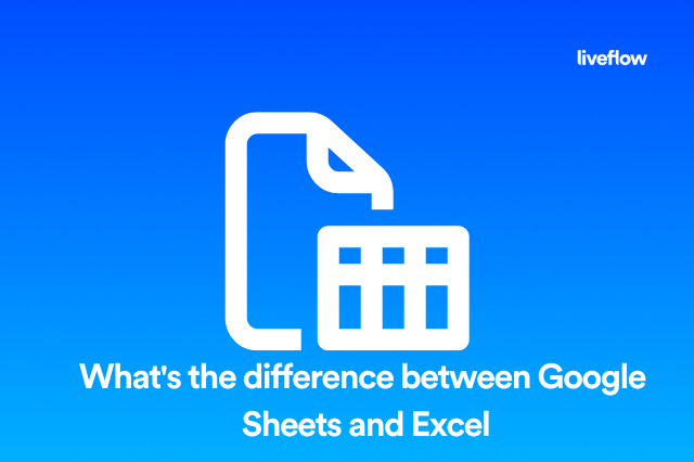 What s the difference between google sheets and excel liveflow